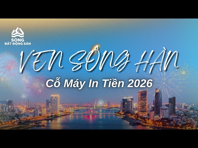 Kỷ nguyên dòng tiền ven sông Hàn - Giải mã 