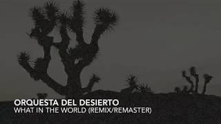 Orquesta del Desierto what in the world (remix/remaster)