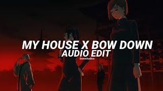 my house x bow down - beyoncè &amp; jacobdior [edit audio]