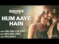 Hum Aaye Hain Full Song Ganapath Movie Tiger Shroff Mikha Singh Shilpa Rao Ganapath