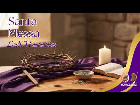 Santa Messa e Lodi Mattutine 7 Marzo 2026