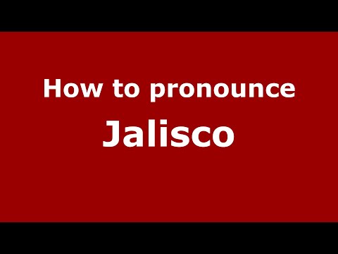 How to pronounce Jalisco