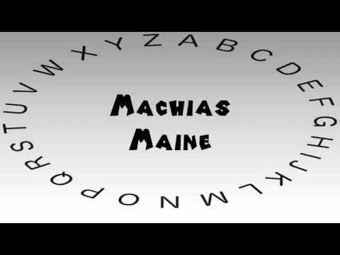 How to Say or Pronounce USA Cities — Machias, Maine
