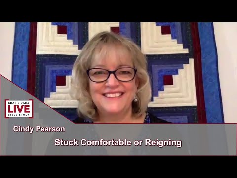 Charis Daily Live Bible Study: Stuck comfortable or Reigning - Cindy Pearson - September 30, 2021