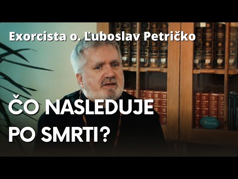 Exorcista o. Ľuboslav Petričko - Máme sa báť smrti?
