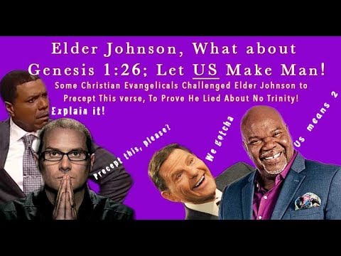 Elder Johnson, What about  Genesis 1:26; Let US Make Man [Precept This!]