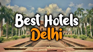 Best hotels in New Delhi, India - For Families, Couples, Work Trips, Budget & Lu