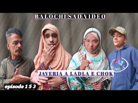 JAVERIA A LADLA E CHOK//EPISODE153/BALOCHI SAD VIDEO#javeria #video
