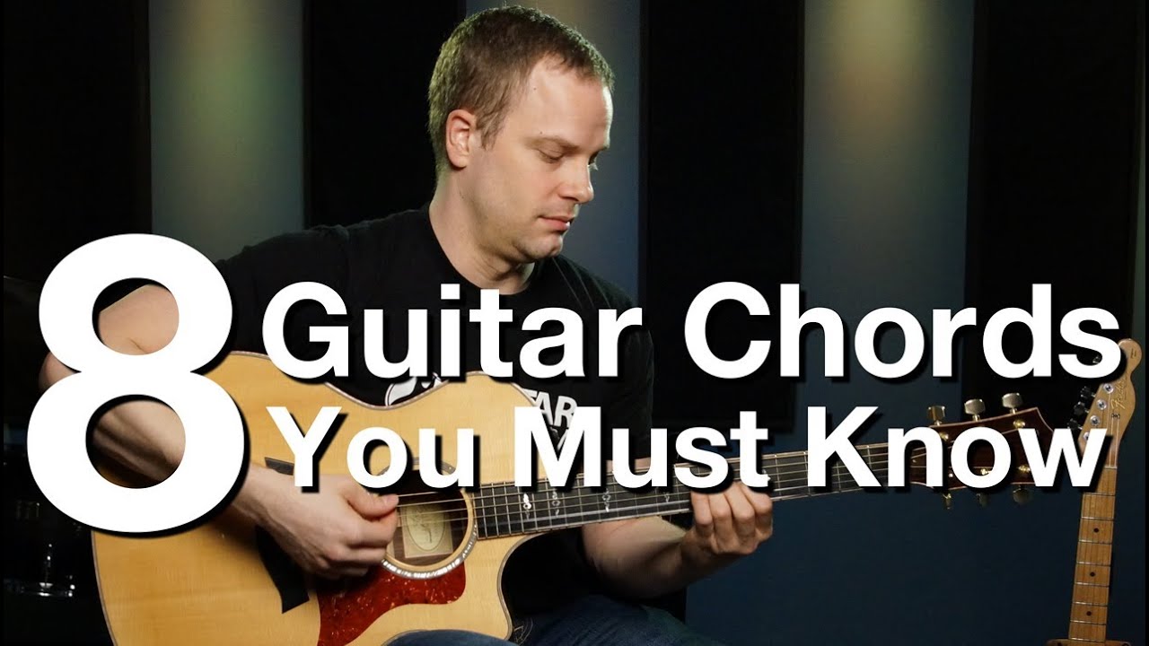 8 Guitar Chords You Must Know - Beginner Guitar Lessons - YouTube