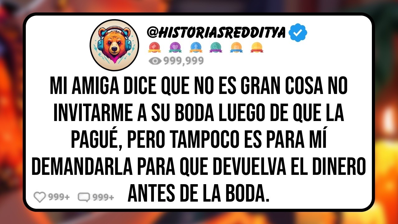 Mi AMIGA No me Quiere en Su BODA Luego de que Ayudé a Financiarla y Organizarla, Pero mi Demanda...