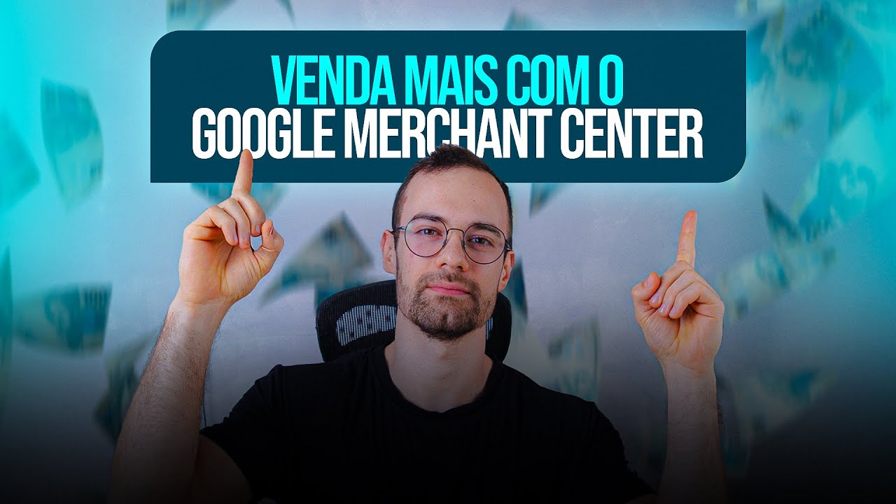 GOOGLE MERCHANT CENTER PARA E-COMMERCE: TUDO O QUE VOCÊ PRECISA SABER