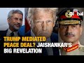 Trump Mediated India Pakistan Peace Deal Jaishankar Drops Bombshell Jaishankar Interview