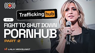 Laila Mickelwait’s Fight to Shut Down Pornhub, Pt. 2 || Consider Before Consuming Podcast
