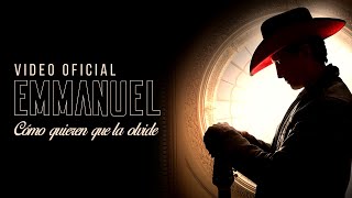 Emmanuel - Cómo quieren que la olvide (Regional Mexicano) (Video Oficial)