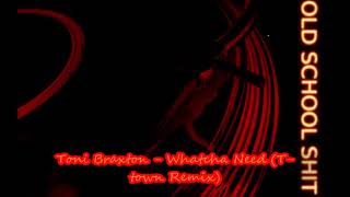 Toni Braxton - Whatcha Need (T-town Remix)