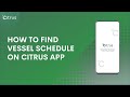 How to find Vessel Schedule on Citrus Application