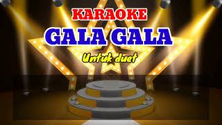Download lagu KARAOKE GALA GALA UNTUK DUET mp3 Download lagu KARAOKE GALA GALA UNTUK DUET mp3