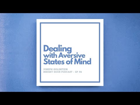 Joseph Goldstein – Insight Hour – Ep. 94 – Dealing with Aversive States of Mind