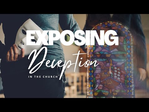 EXPOSING DECEPTION IN THE CHURCH