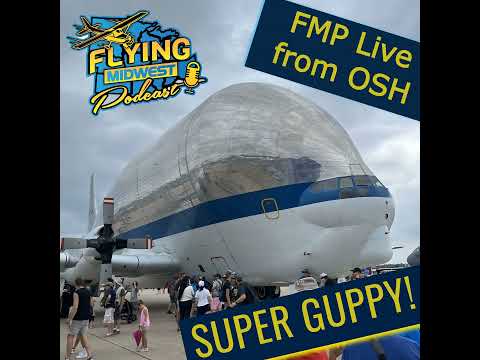 Episode 43: FMP Live from OSH - Super Guppy!