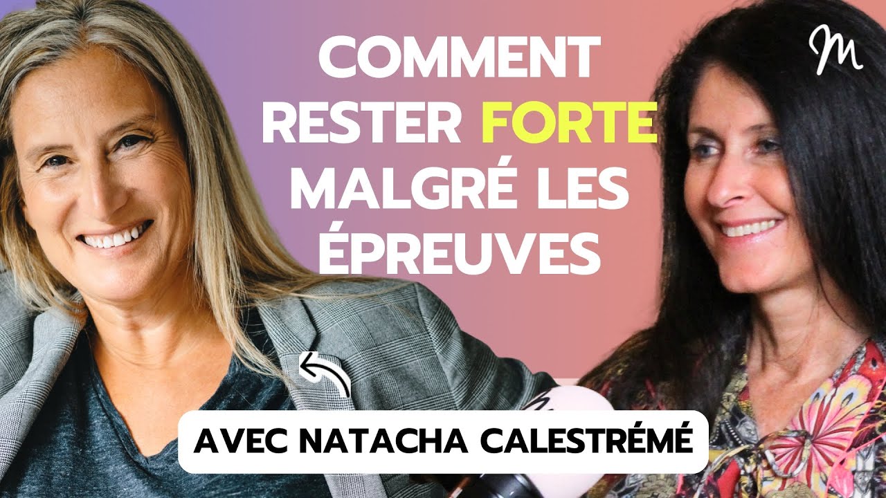 Comment rester forte malgré les épreuves avec la journaliste Natacha Calestrémé