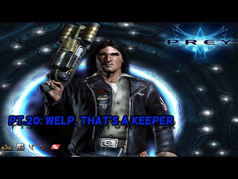Prey Pt#20: Welp, that's a keeper