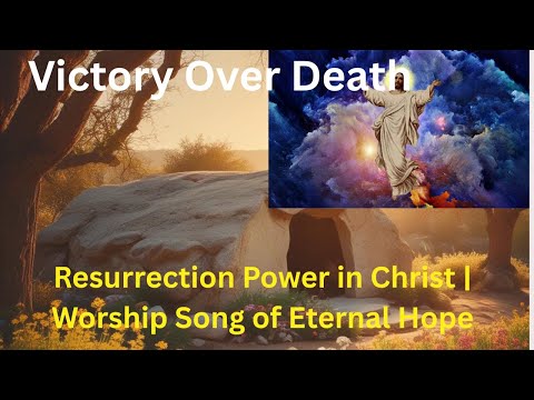 Victory Over Death | Resurrection Power in Christ | Worship Song of Eternal Hope