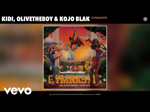 KiDi, Olivetheboy, KOJO BLAK - Gymnastic (Official Audio)