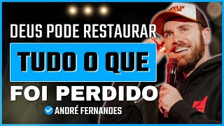Deus pode restaurar tudo o que foi perdido | André Fernandes