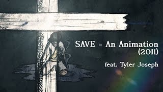 Save - An Animation (2011) [Feat. Tyler Joseph]