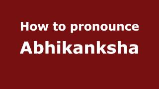 How to pronounce Abhikanksha