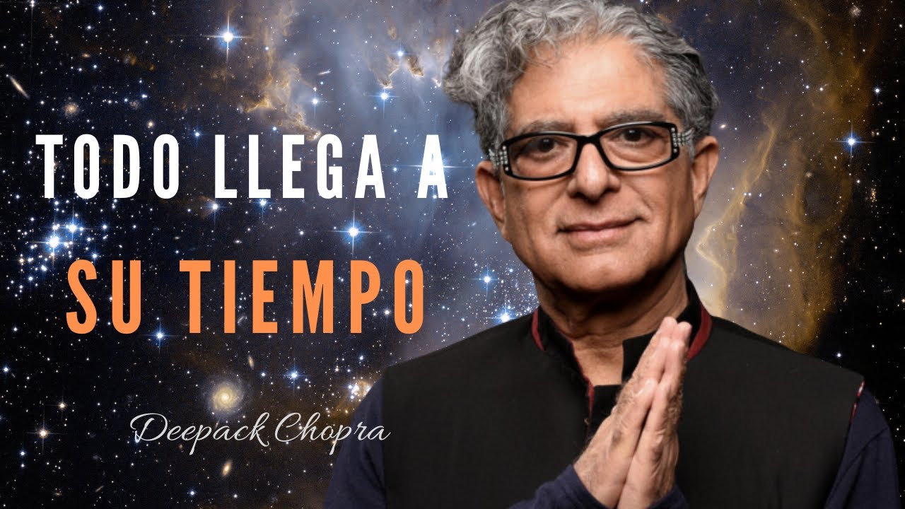 TODO LLEGA A SU TIEMPO | Esto Te Dejará Sin Palabras | (Deepak Chopra)