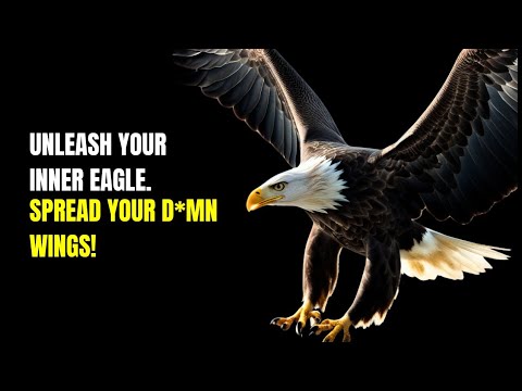 Unleash Your Inner Eagle | Spread Your D*mn Wings! | Be a New Person Motivation