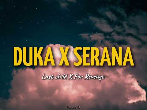 DUKA X SERANA - LAST CHILD X FOR REVENGE| MASHUP [LYRIC]