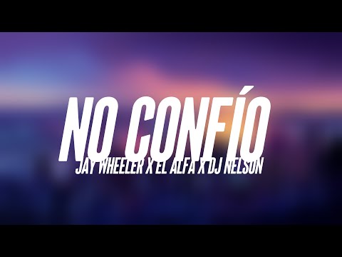 No Confío - Jay Wheeler x El Alfa x DJ Nelson (Lyrics Video) 🥁