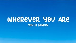 South Border - Wherever You Are (Lyrics)