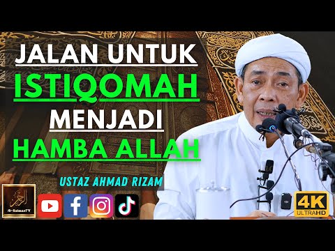 Ustaz Ahmad Rizam - JALAN UNTUK ISTIQOMAH MENJADI HAMBA ALLAH