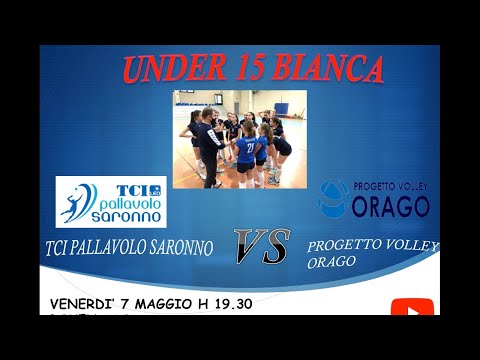 Under15B : TCI PALLAVOLO SARONNO VS ORAGO 07/05/2021