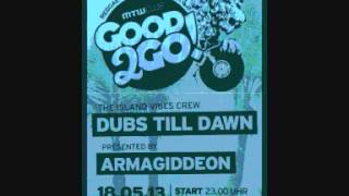 Good2Go #1 -18.05.2013- Armagiddeon Sound & Dubs Till Dawn @ MTW