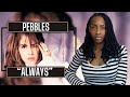 First Time Hearing Pebbles - Always | REACTION 🔥🔥🔥