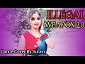 ILLegal Weapon 2 0 Dance Street Dancer 3D Dance Cover Suravi