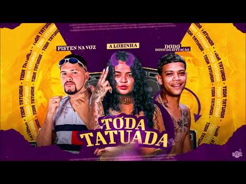 PISTEN NA VOZ, MC DODÔ  E A LOBINHA - TODA TATUADA - BREGA FUNK