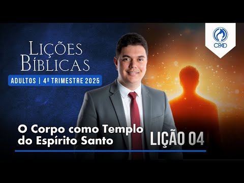 EBD Lição 04: O Corpo como Templo do Espírito Santo 4º Trimestre de 2025  Murilo Alencar
