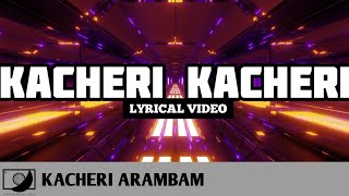 Kacheri Kacheri - Kacheri Arambam (Lyrical Video) 