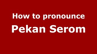 How to pronounce Pekan Serom