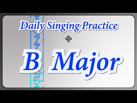 DAILY SINGING PRACTICE - The 'B' Major Scale