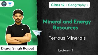 Class 12th - Geography - Mineral and Energy Resources | Ferrous Minerals | Digraj Singh Rajput