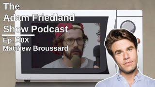 The Adam Friedland Show Ep. X0X | Matthew Broussard video