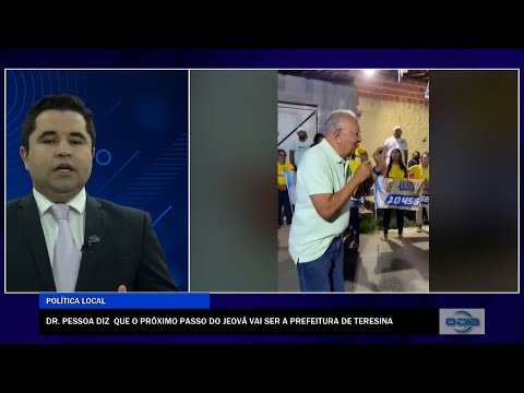 Dr. Pessoa diz que o próximo passo de Jeová Alencar será a Prefeitura de Teresina 24 08 2022