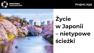 Życie w Japonii – nietypowe ścieżki - Anna Włodarczyk, Edyta Nowicka, prof. Marcin Jacoby